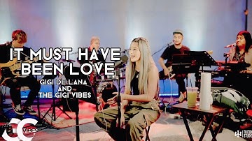 IT MUST HAVE BEEN LOVE | Gigi De Lana and The Gigi Vibes