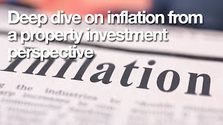 Deep dive on inflation from a property investment perspective
