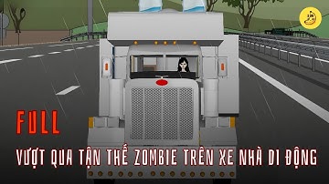 [Full] Vượt qua tận thế zombie trên xe nhà di động | Chuối sub