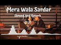 Mera wala Sardar [Slowed + Reverb] - jugraj Sandhu || Lofi Bollywood Mix || Music Mashup Vinod PK Mp3 Song