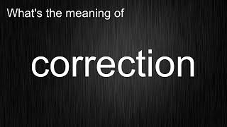 Information What's the meaning of correction, How to pronounce correction Guide