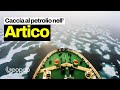 Caccia al petrolio nell'Artico: perch l'esplorazione petrolifera  cosi difficile e costosa