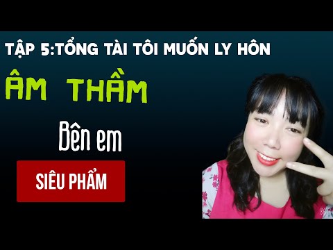 Video Nghe Truyện Ngôn Tình - Âm Thầm Bên Em - Tập 5 Tổng... - youtube