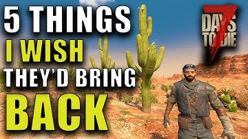 5 Things I Hope They BRING BACK To 7 Days To Die