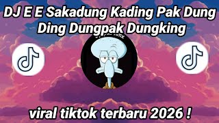 DJ E E SAKADUNG KADING PAK DUNG DING DUNGPAK DUNGKING VIRAL TIKTOK TERBARU 2026 YANG KALIAN CARI !