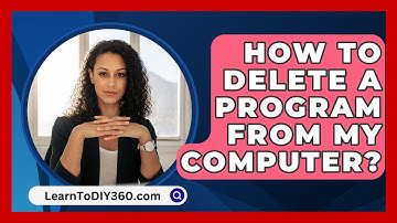 How to Delete a Program from My Computer? - LearnToDIY360.com