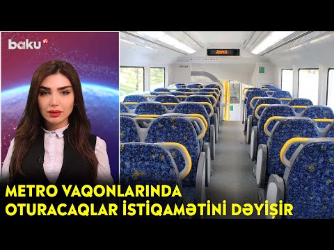 Metro vaqonlarında oturacaqlar istiqamətini dəyişir - Maraqlı anlar | BAKU TV