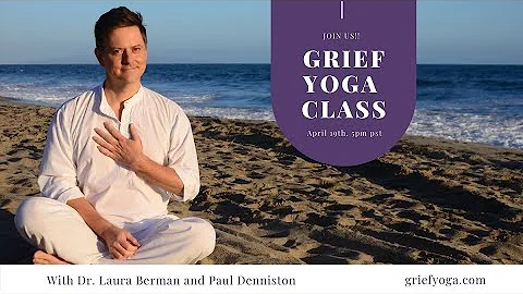 Grief Yoga with Paul Denniston and Dr. Laura Berman