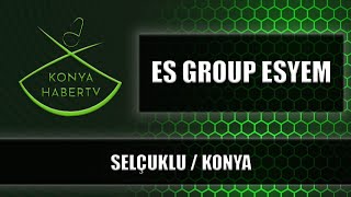 ES GROUP ESYEM - SELÇUKLU / KONYA