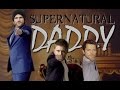 Supernatural DADDY