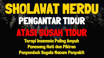 SHOLAWAT BUAT SUSAH TIDUR DAN GELISAH TANPA IKLAN | SHOLAWAT PENGANTAR TIDUR