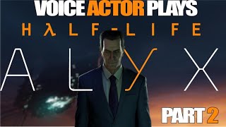When A Voice Actor Plays: Half-Life: Alyx | Part 2