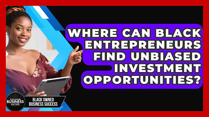 Where Can Black Entrepreneurs Find Unbiased Investment Opportunities? - Black Owned Business Success