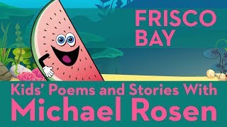 🍉 Frisco Bay 🍉 | Song | 🍉 Nonsense Songs 🍉| Kids' Poems And Stories With Michael Rosen
