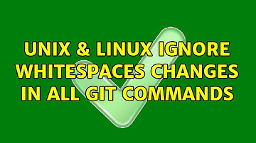 Unix & Linux: Ignore whitespaces changes in all git commands