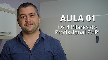 Aula 01 - Os 4 Pilares do Profissional PHP!