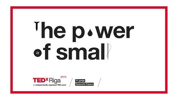 TEDxRiga 2015: The Power of Small