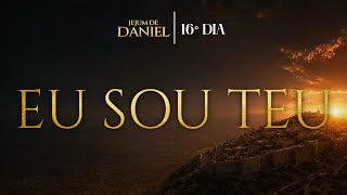 Eu Sou Teu - Ezequiel Souza (16° Dia Jejum de Daniel)