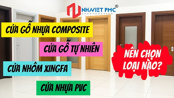 Cửa gỗ nhựa Composite, Cửa nhôm Xingfa & Cửa nhựa PVC: Cửa nào vừa ĐẸP, BỀN, RẺ?