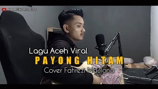 Lagu Aceh Terbaru - Payong Hitam | Cover Fahrezi Maulana