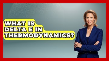 What Is Delta E In Thermodynamics? - Physics Frontier