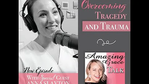 1.2 - Overcoming Tragedy and Trauma (Anna Slayton)...