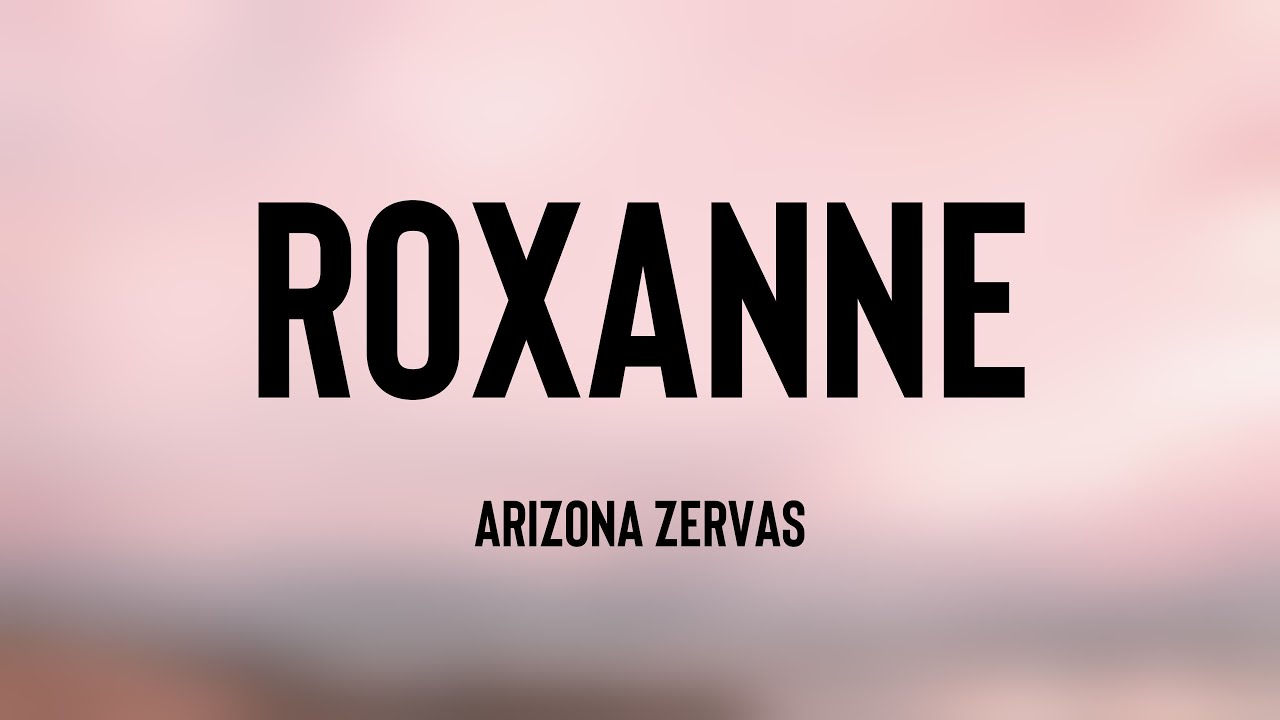 ROXANNE - Arizona Zervas [Letra] ⛩ - YouTube