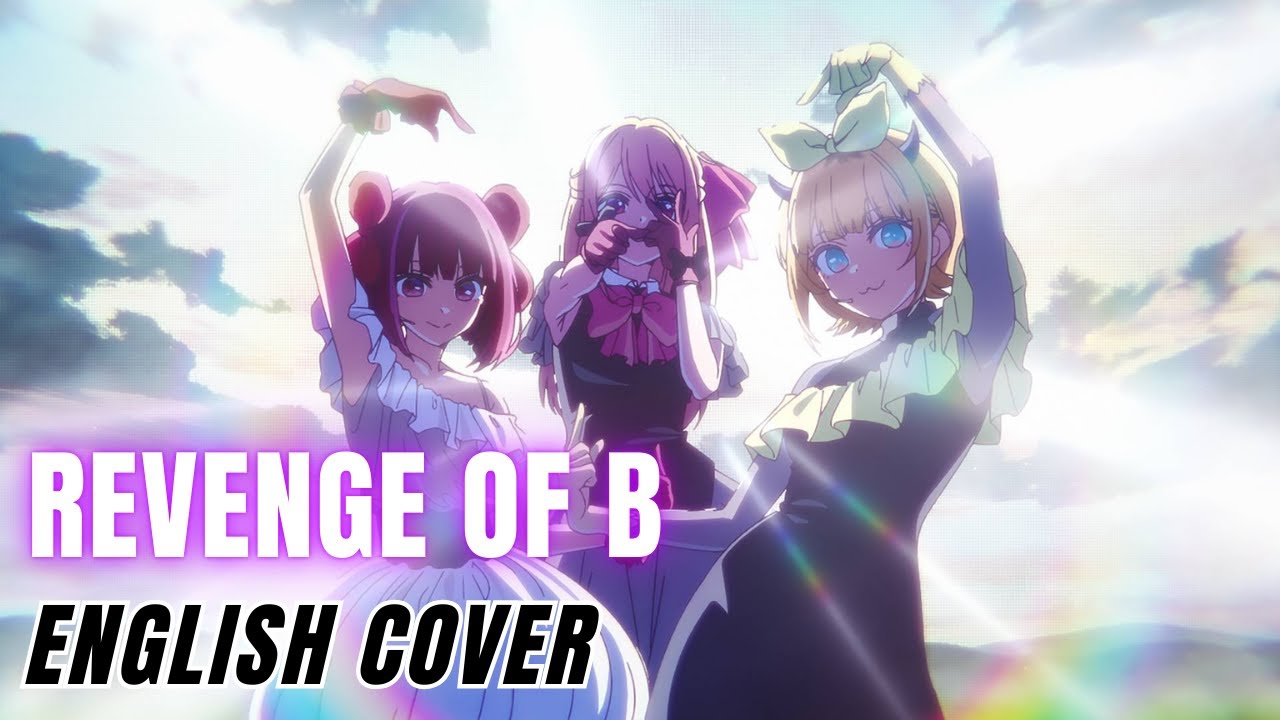 Oshi no Ko Season 3 OST『REVENGE OF B』English Cover【Kyomachi Seika, Natsuki Karin, Koharu Rikka SV】