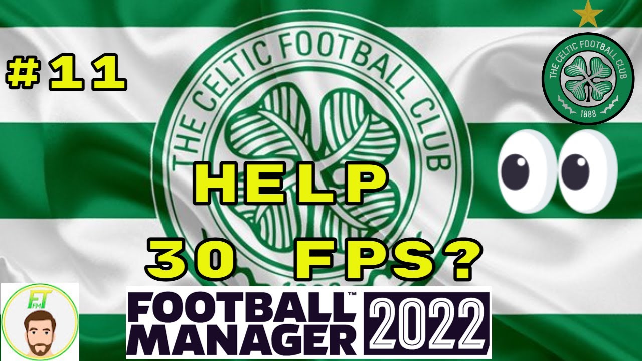 FM22 CELTIC - Ep.11 - Season 4 - HELP 30FPS? - Football Manager 2022 - @Full Time FM
