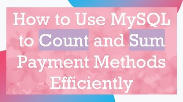 How to Use MySQL to Count and Sum Payment Methods Efficiently