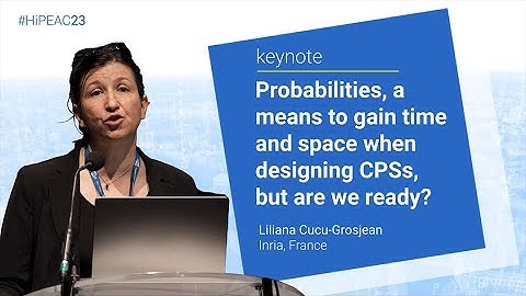 HiPEAC23 Keynote 3: Probabilities – a means to gain time and space when designing CPS