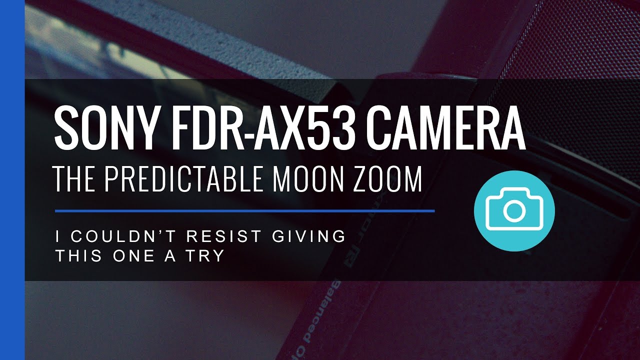 Predictable Moon Zoom Test Sony FDRAX53 YouTube