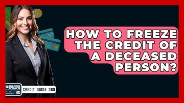 How To Freeze The Credit Of A Deceased Person? - CreditGuide360.com