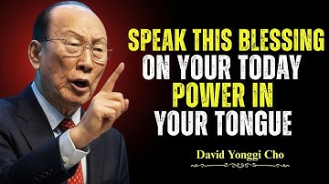 Speak Blessings Upon Yourself, CHANGE YOUR LIFE! - Dr. David Yonggi Cho