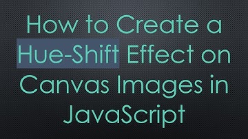 How to Create a Hue-Shift Effect on Canvas Images in JavaScript