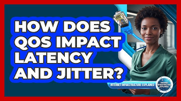 How Does QoS Impact Latency and Jitter?
