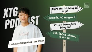 XT6 PODCAST #10: Nghề cầu thủ bóng đá là như nào? Có nên cho con theo nghề này? | LXT - The Story