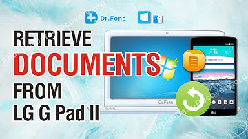 How to Retrieve Lost or Deleted Documents from LG G Pad II