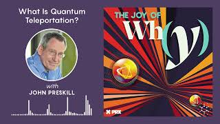 What Is Quantum Teleportation? | Podcast: Joy of Why