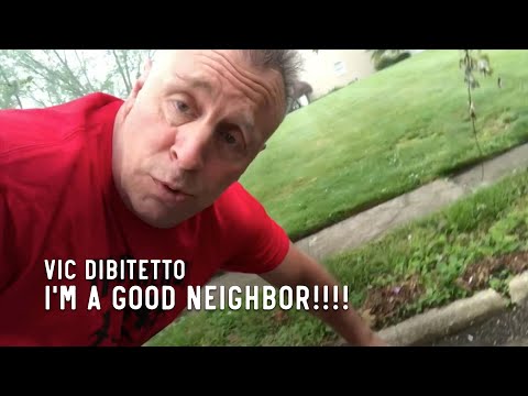 I'm a good neighbor!!!!