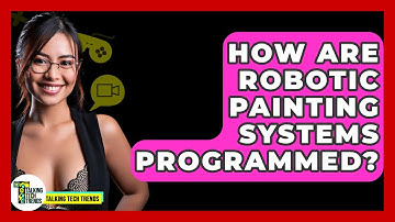 How Are Robotic Painting Systems Programmed? - Talking Tech Trends