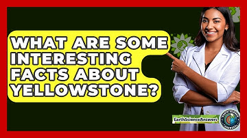 What Are Some Interesting Facts About Yellowstone? - Earth Science Answers