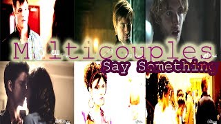 Say Something || Multicouples | | My 19th birthday ♥