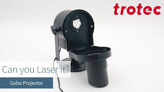 Trotec Laser: Can you Laser a Gobo Projector?