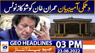 Geo News Headlines Today 3 PM | IHC issues show-cause notice to Imran Khan | 23rd August 2022