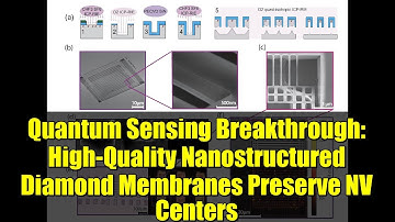 Quantum Sensing Breakthrough: High-Quality Nanostructured Diamond Membranes Preserve NV Centers