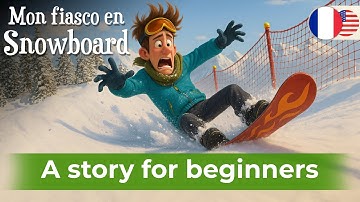 START LEARNING FRENCH with Easy Story (A1-A2) - Mon fiasco en snowboard