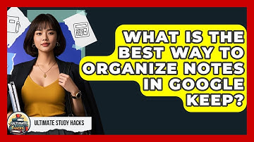 What Is The Best Way To Organize Notes In Google Keep? - Ultimate Study Hacks