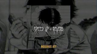 Nggerus Ati - Speed Up   Reverb