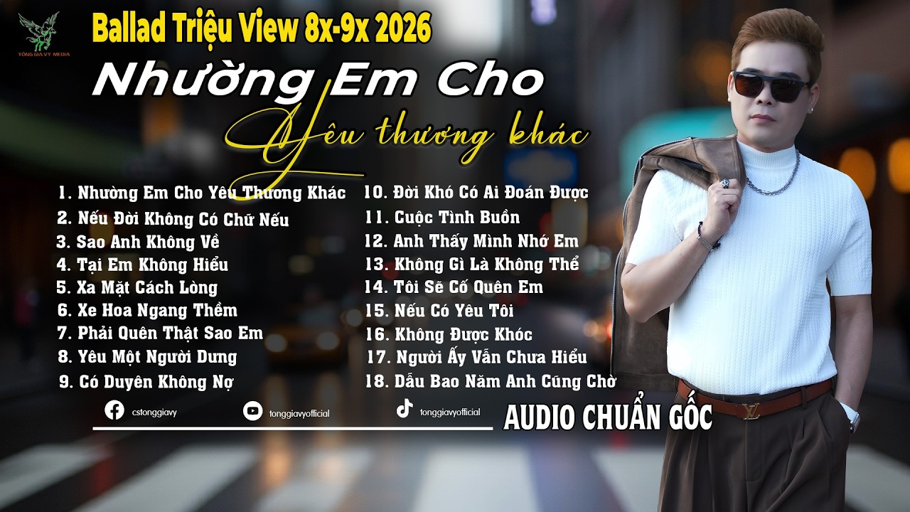 Nhường Em Cho Yêu Thương Khác | Những Bản Ballad Tuyển Chọn Kí Ức Ùa Về 8x-9x Mới Nhất 2026